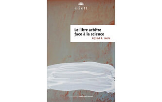 Le libre arbitre existe-t-il ?